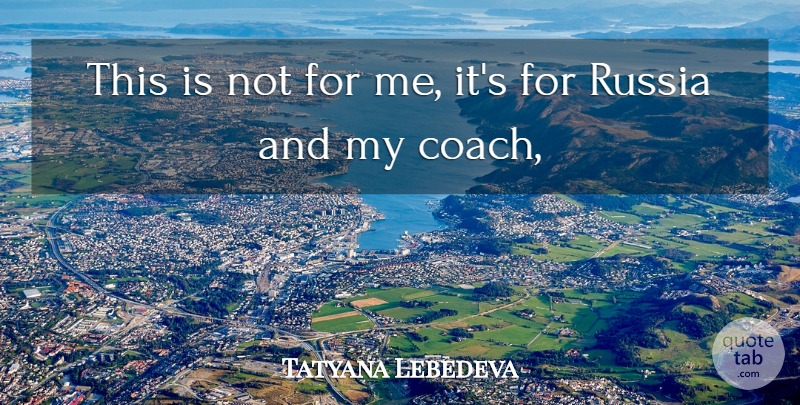 Tatyana Lebedeva Quote About Russia: This Is Not For Me...