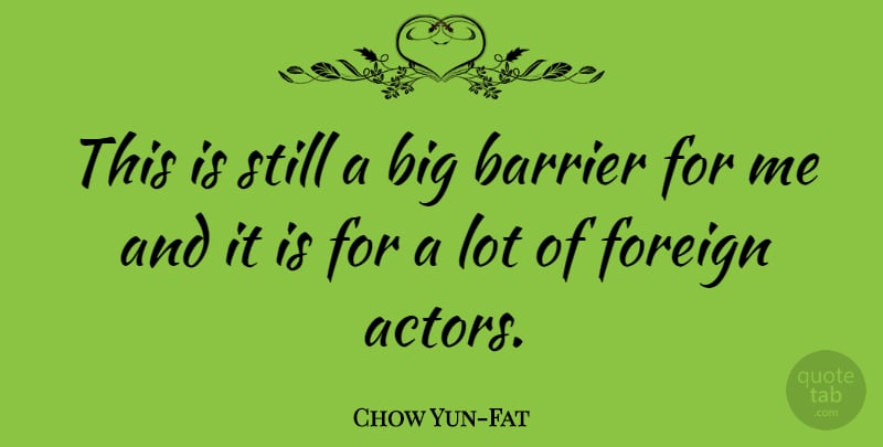 Chow Yun-Fat Quote About undefined: This Is Still A Big...