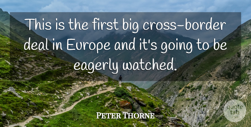 Peter Thorne Quote About Deal, Eagerly, Europe: This Is The First Big...