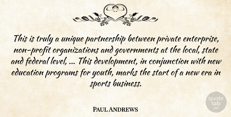 Paul Andrews Quote About Education, Federal, Marks, Private, Programs: This Is Truly A Unique...