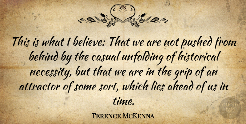 Terence McKenna Quote About Lying, Believe, Historical: This Is What I Believe...