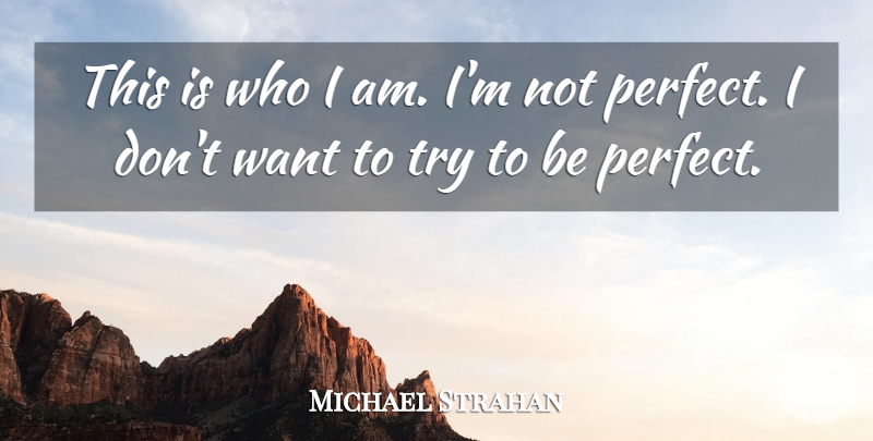 Michael Strahan Quote About Who I Am, Perfect, Trying: This Is Who I Am...