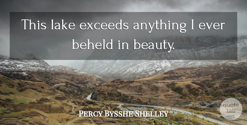Percy Bysshe Shelley Quote About Lakes, Water, Exceed: This Lake Exceeds Anything I...