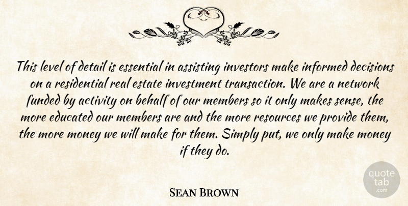 Sean Brown Quote About Activity, Assisting, Behalf, Decisions, Detail: This Level Of Detail Is...
