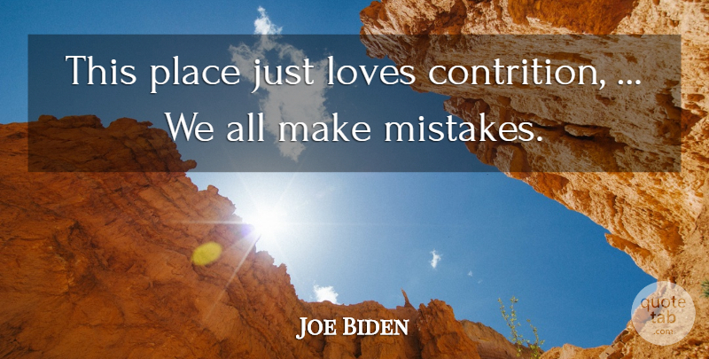 Joe Biden Quote About Loves: This Place Just Loves Contrition...
