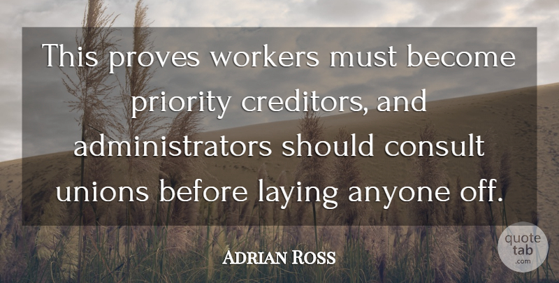 Adrian Ross Quote About Anyone, Consult, Laying, Priority, Proves: This Proves Workers Must Become...