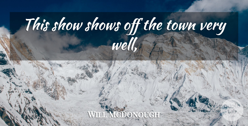 Will McDonough Quote About Shows, Town: This Show Shows Off The...