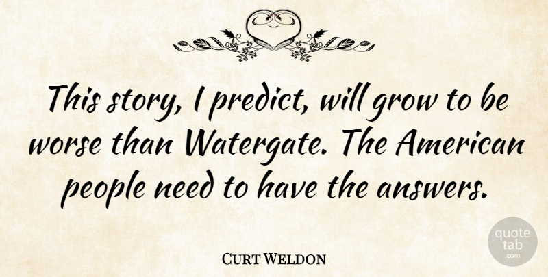 Curt Weldon Quote About People, Needs, Stories: This Story I Predict Will...