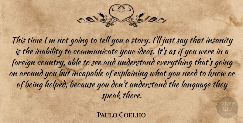 Paulo Coelho Quote About Country, Ideas, Insanity: This Time I M Not...