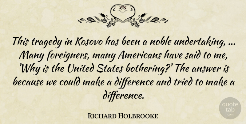 Richard Holbrooke Quote About Answer, Difference, Kosovo, Noble, States: This Tragedy In Kosovo Has...