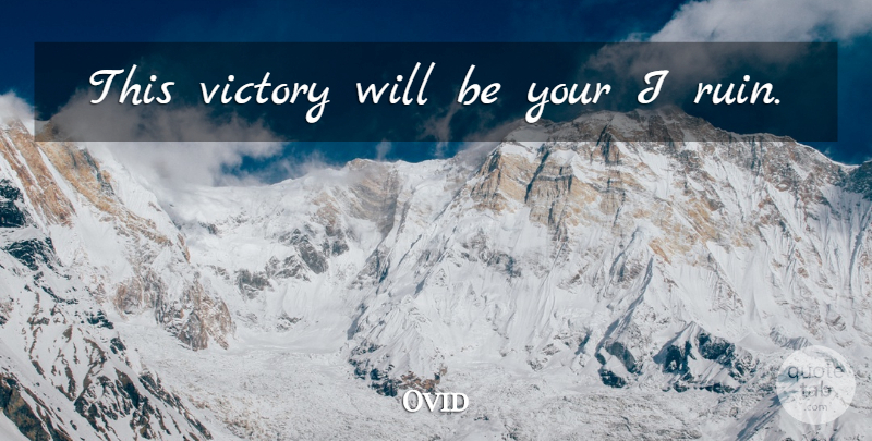 Ovid Quote About Victory, Ruins: This Victory Will Be Your...
