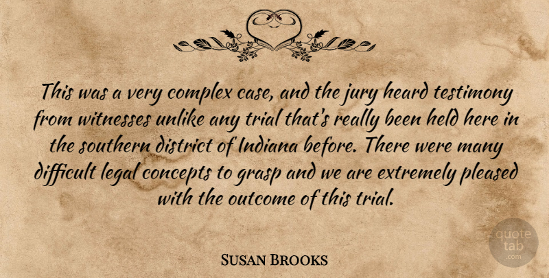 Susan Brooks Quote About Complex, Concepts, Difficult, District, Extremely: This Was A Very Complex...