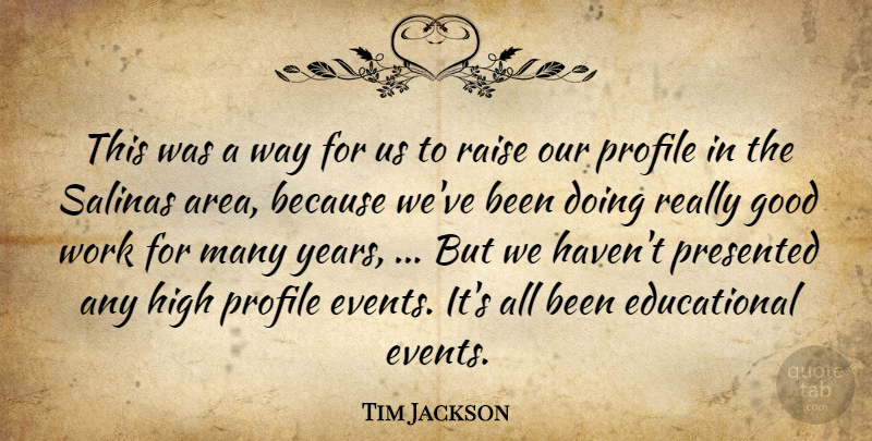 Tim Jackson Quote About Good, High, Presented, Profile, Raise: This Was A Way For...