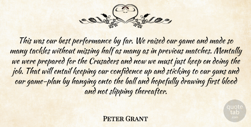 Peter Grant Quote About Ball, Best, Blood, Confidence, Drawing: This Was Our Best Performance...