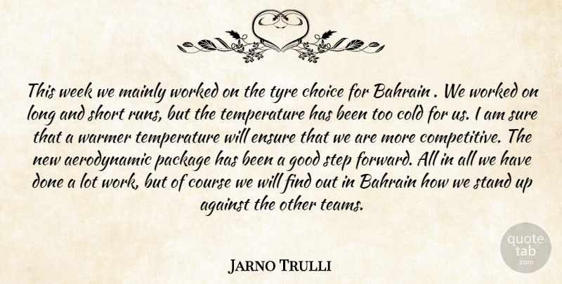 Jarno Trulli Quote About Against, Bahrain, Choice, Cold, Course: This Week We Mainly Worked...