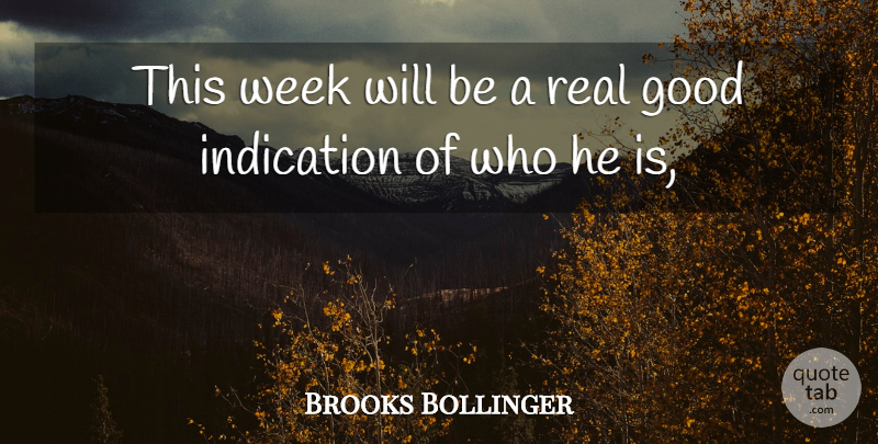 Brooks Bollinger Quote About Good, Indication, Week: This Week Will Be A...