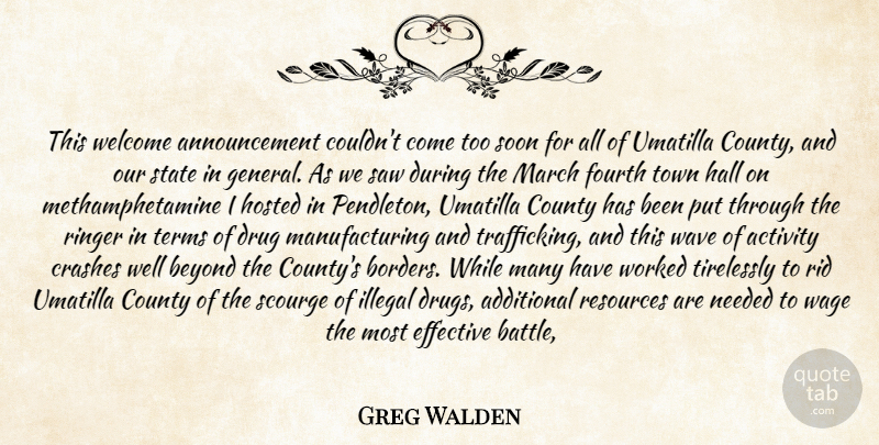 Greg Walden Quote About Activity, Additional, Beyond, County, Crashes: This Welcome Announcement Couldnt Come...