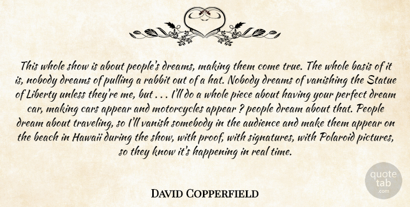 David Copperfield Quote About Appear, Audience, Basis, Beach, Cars: This Whole Show Is About...