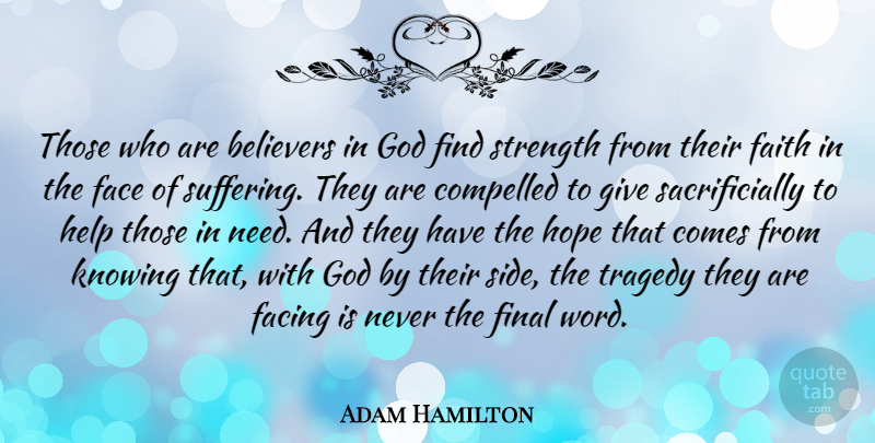 Adam Hamilton Quote About Believers, Compelled, Face, Facing, Faith: Those Who Are Believers In...