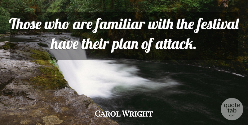 Carol Wright Quote About Familiar, Festival, Plan: Those Who Are Familiar With...