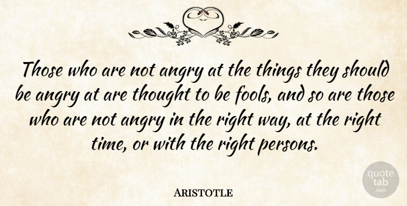 Aristotle Quote About Anger, Way, Fool: Those Who Are Not Angry...
