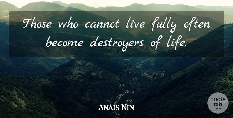 Anais Nin Quote About Death, Sister In Law, Dying: Those Who Cannot Live Fully...