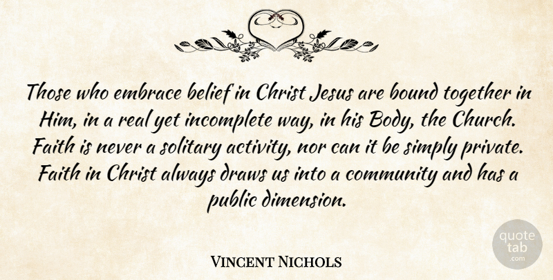 Vincent Nichols Quote About Belief, Bound, Christ, Draws, Embrace: Those Who Embrace Belief In...