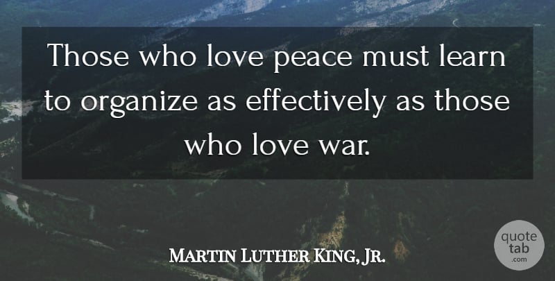 Martin Luther King, Jr. Quote About Inspirational, Peace, War: Those Who Love Peace Must...