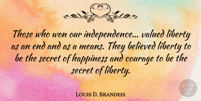Louis D. Brandeis Quote About Happiness, Courage, Mean: Those Who Won Our Independence...