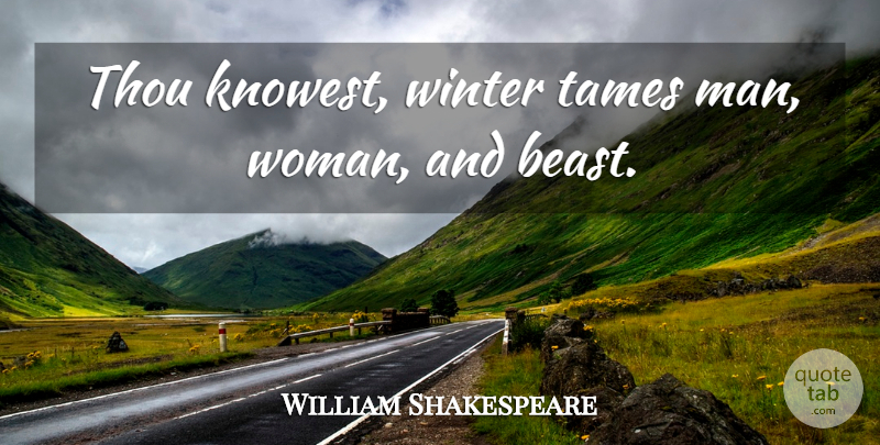 William Shakespeare Quote About Winter, Men, Beast: Thou Knowest Winter Tames Man...