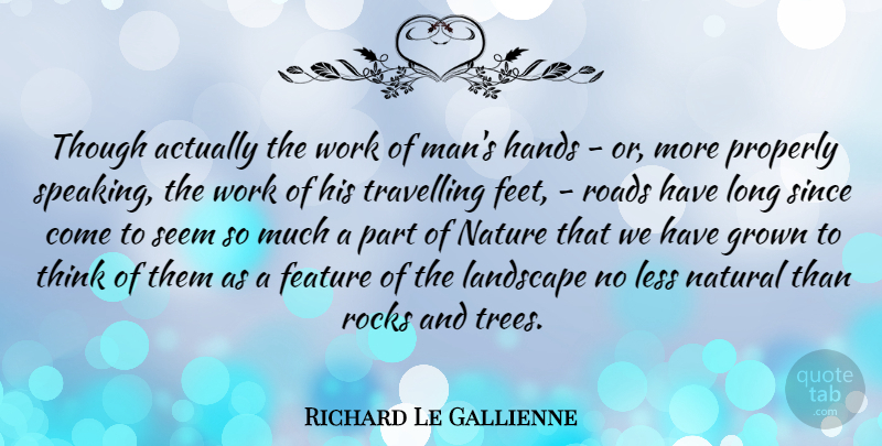 Richard Le Gallienne Quote About Journey, Men, Thinking: Though Actually The Work Of...