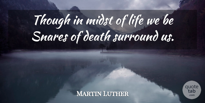 Martin Luther Quote About Death, Snares, Midst: Though In Midst Of Life...