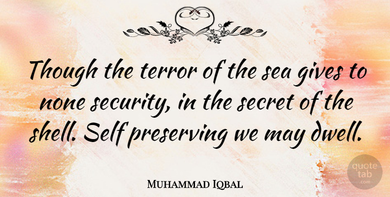 Muhammad Iqbal Quote About Self, Sea, Giving: Though The Terror Of The...