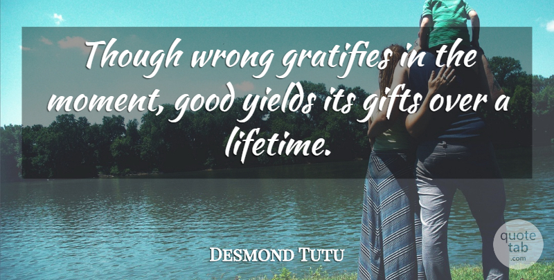 Desmond Tutu Quote About Yield, Moments, Lifetime: Though Wrong Gratifies In The...