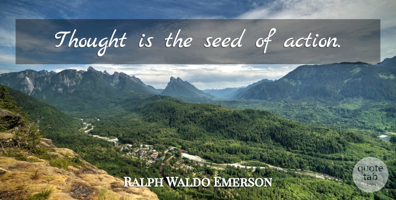 Ralph Waldo Emerson Quote About Inspirational, Health, Action: Thought Is The Seed Of...