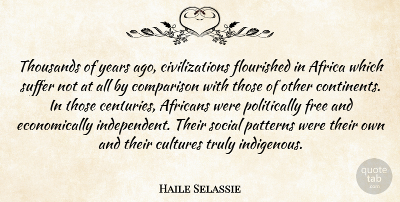 Haile Selassie Quote About Independent, Years, Civilization: Thousands Of Years Ago Civilizations...