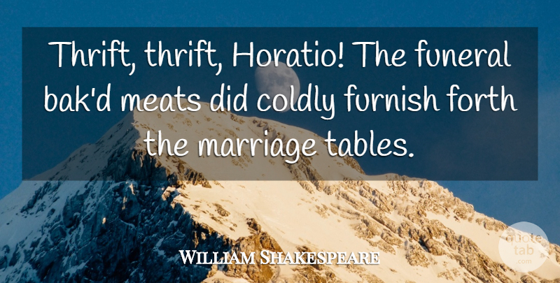 William Shakespeare Quote About Funeral, Denmark In Hamlet, Hamlet And Ophelia: Thrift Thrift Horatio The Funeral...