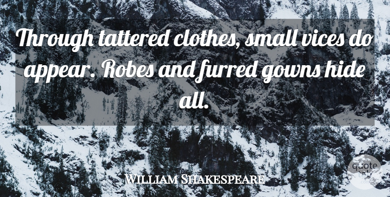 William Shakespeare Quote About Adversity, Clothes, Vices: Through Tattered Clothes Small Vices...