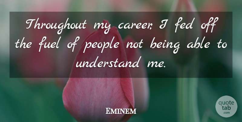 Eminem Quote About Motivational, Careers, People: Throughout My Career I Fed...