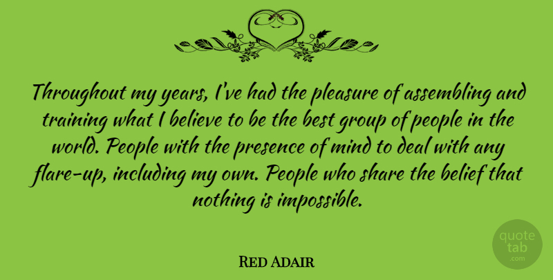 Red Adair Quote About Belief, Believe, Best, Deal, Group: Throughout My Years Ive Had...