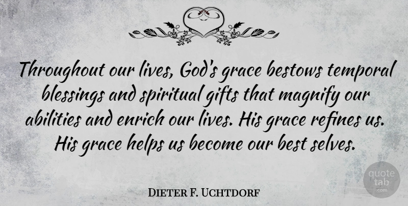 Dieter F. Uchtdorf Quote About Best, Bestows, Blessings, Enrich, Gifts: Throughout Our Lives Gods Grace...
