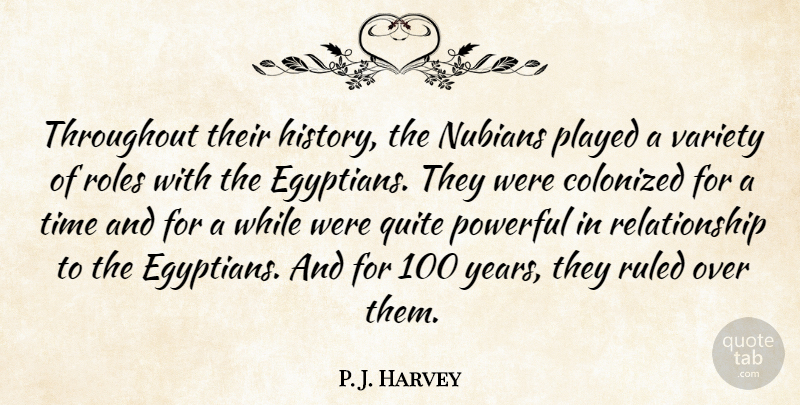 P. J. Harvey Quote About Played, Powerful, Quite, Relationship, Roles: Throughout Their History The Nubians...