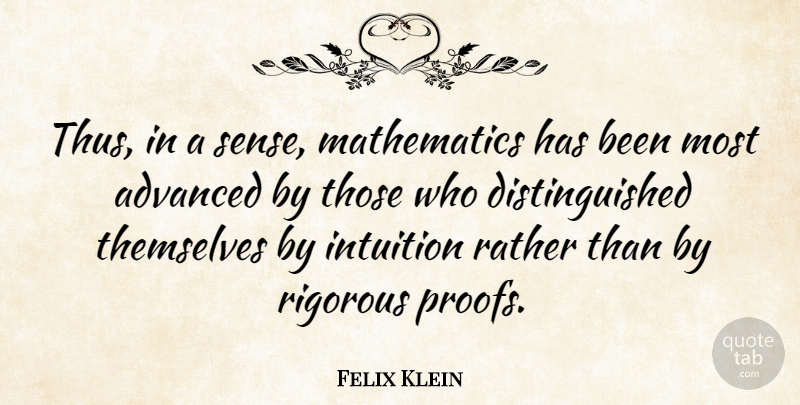 Felix Klein Quote About Intuition, Mathematics, Proof: Thus In A Sense Mathematics...