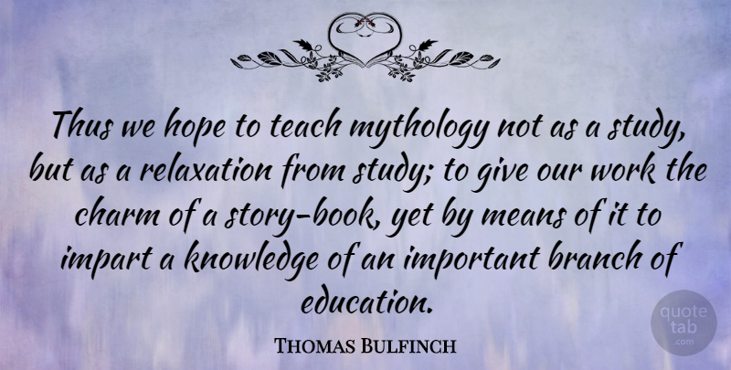 Thomas Bulfinch Quote About Book, Mean, Giving: Thus We Hope To Teach...
