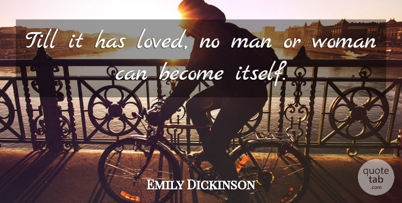 Emily Dickinson Quote About Love, Women, Men: Till It Has Loved No...