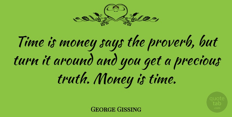 George Gissing Quote About Money, Time, Turns: Time Is Money Says The...