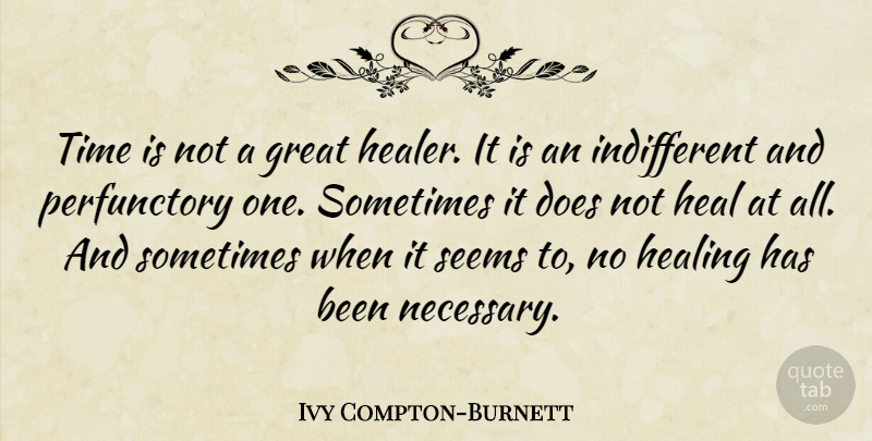 Ivy Compton-Burnett Quote About English Novelist, Great, Seems, Time: Time Is Not A Great...