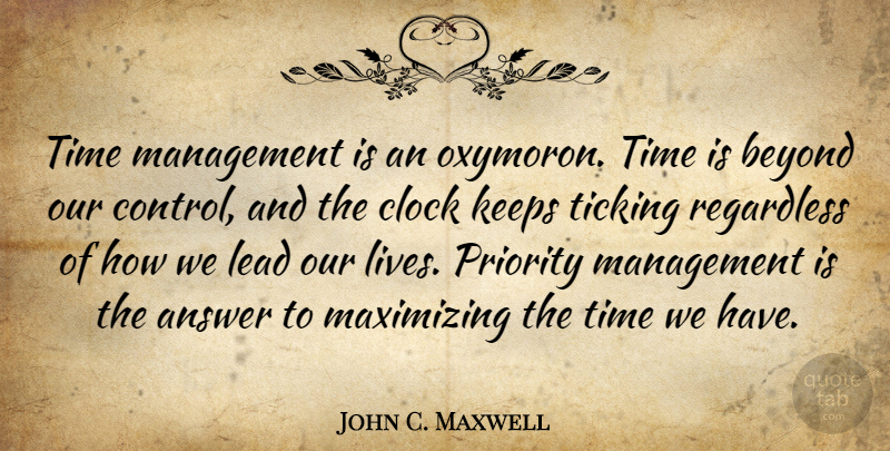 John C. Maxwell Quote About Leadership, Clock Is Ticking, Priorities: Time Management Is An Oxymoron...