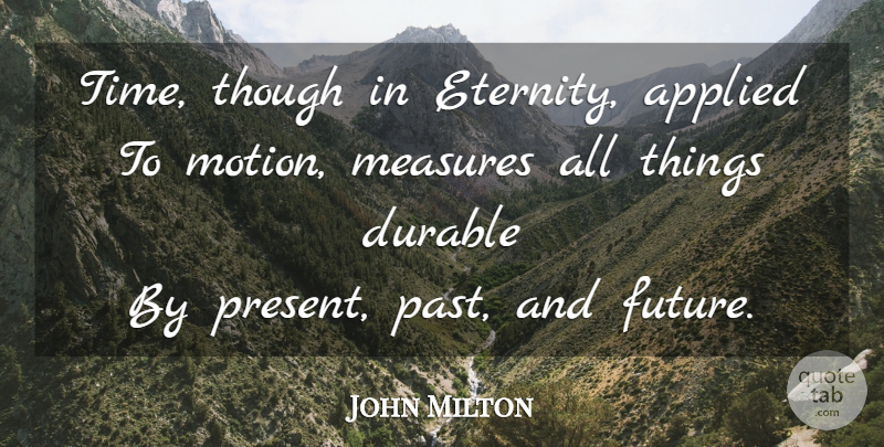 John Milton Quote About Time, Past, Eternity: Time Though In Eternity Applied...