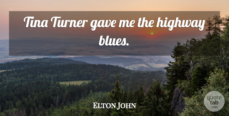 Elton John Quote About Musical, Turner, Highways: Tina Turner Gave Me The...